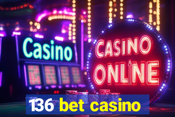 136 bet casino